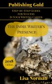 The Indie Writer's Presence (Publishing Gold: Step-by-Step Guides for Success In Your Writing Career, #2) (eBook, ePUB) The Indie Writer's Presence (Publishing Gold: Step-by-Step Guides for Success In Your Writing Career, #2) (eBook, ePUB)