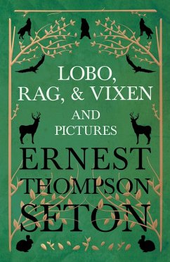 Lobo, Rag, and Vixen and Pictures (eBook, ePUB) - Seton, Ernest Thompson