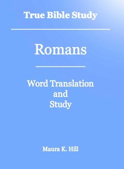 True Bible Study - Romans (eBook, ePUB) - Hill, Maura K.