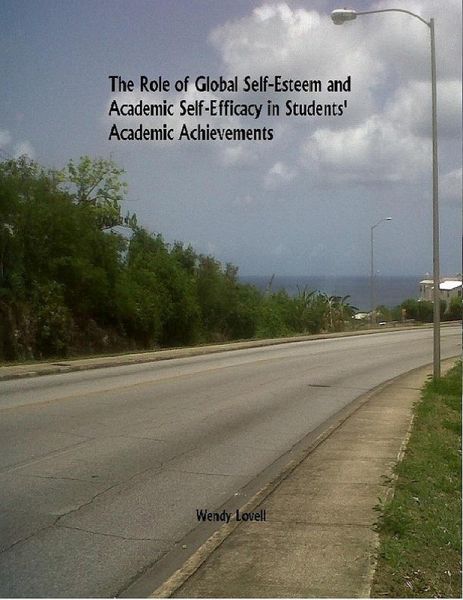 The Role of Global Self-Esteem and Academic Self-Efficacy in Students' Academic Achievements (eBook, ePUB) The Role of Global Self-Esteem and Academic Self-Efficacy in Students' Academic Achievements (eBook, ePUB)