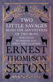 Two Little Savages - Being the Adventures of Two Boys who Lived as Indians and What They Learned (eBook, ePUB) Two Little Savages - Being the Adventures of Two Boys who Lived as Indians and What They Learned (eBook, ePUB)