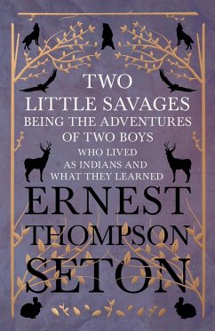 Two Little Savages - Being the Adventures of Two Boys who Lived as Indians and What They Learned (eBook, ePUB) - Seton, Ernest Thompson