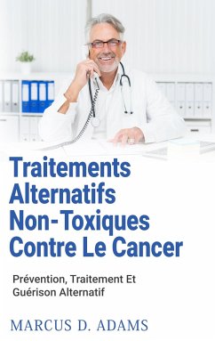 Traitements Alternatifs Non-Toxiques Contre Le Cancer - Adams, Marcus D.
