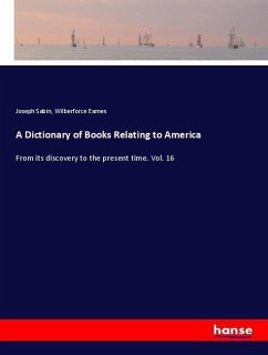 A Dictionary of Books Relating to America - Sabin, Joseph;Eames, Wilberforce