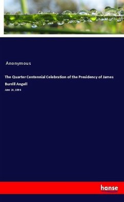 The Quarter Centennial Celebration of the Presidency of James Burrill Angell - Anonym