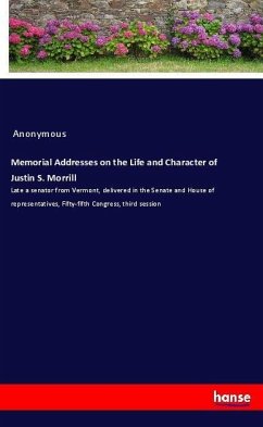 Memorial Addresses on the Life and Character of Justin S. Morrill - Anonym