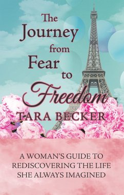 The Journey from Fear to Freedom (eBook, ePUB) - Becker, Tara