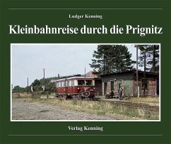 Kleinbahnreise durch die Prignitz - Kenning, Ludger
