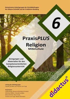 PraxisPLUS Religion 6 für die Mittelschule - Schäble, Claudia; Vugt, Thomas van; König, Judith; Mühlbach-Griebel, Rosanna; Müller, Christian; Schmitt, Petra; Trunk, Vitus; Zitzmann, Roland