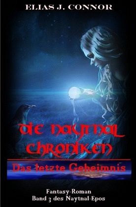 Die Naytnal Chroniken / Das letzte Geheimnis Die Naytnal Chroniken / Das letzte Geheimnis