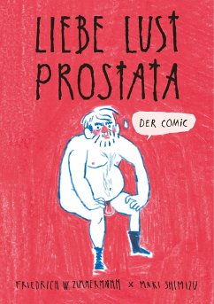 Liebe - Lust - Prostata: Der Comic - Shimizu, Maki;Zimmermann, Friedrich W.