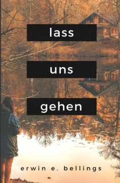 lass uns gehen - Bellings, Erwin E.