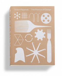 Victor Papanek: The Politics of Design - Kries, Mateo; Klein, Amelie; Clarke, Alison J.