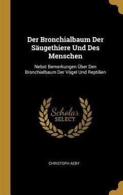 Der Bronchialbaum Der Säugethiere Und Des Menschen - Aeby, Christoph