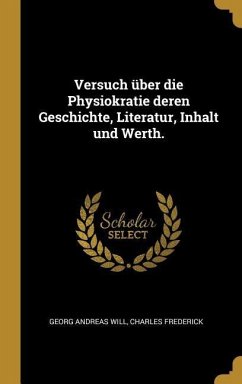 Versuch Über Die Physiokratie Deren Geschichte, Literatur, Inhalt Und Werth.