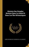 Histoire Des Peuples Bretons Dans La Gaule Et Dans Les Îles Britanniques