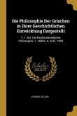 Die Philosophie Der Griechen in Ihrer Geschichtlichen Entwicklung Dargestellt: T. 1 Abt. Die Nacharistotelische Philosophie. 1. Hälfte. 4. Aufl., 1909