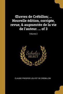 OEuvres de Crébillon; ... Nouvelle édition, corrigée, revue, & augmentée de la vie de l'auteur. ... of 3; Volume 2