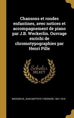 Cover Chansons et rondes enfantines, avec notices et accompagnement de piano par J.B. Weckerlin. Ouvrage enrichi de chromotypographies par Henri Pille