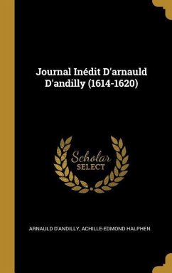 Journal Inédit D'arnauld D'andilly (1614-1620)