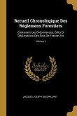Recueil Chronologique Des Réglemens Forestiers: Contenant Les Ordonnances, Édits Et Déclarations Des Rois De France, Etc; Volume 4