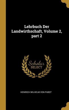 Lehrbuch Der Landwirthschaft, Volume 2, part 2 - Pabst, Heinrich Wilhelm Von