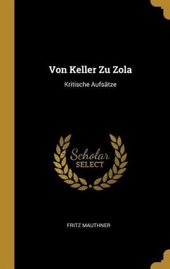 Von Keller Zu Zola: Kritische Aufsätze - Mauthner, Fritz