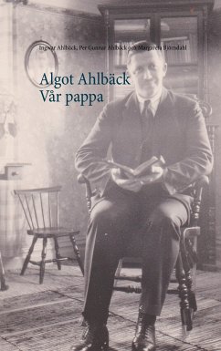 Algot Ahlbäck Vår pappa - Ahlbäck, Ingwar;Ahlbäck, Per Gunnar;Björndahl, Margareta