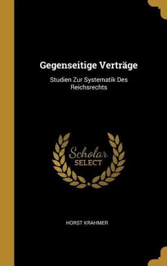 Gegenseitige Verträge: Studien Zur Systematik Des Reichsrechts - Krahmer, Horst