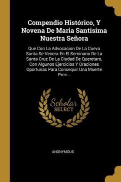 Compendio Histórico, Y Novena De Maria Santisima Nuestra Señora: Que Con La Advocacion De La Cueva Santa Se Venera En El Seminario De La Santa Cruz De - Anonymous