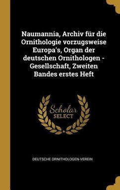 Naumannia, Archiv Für Die Ornithologie Vorzugsweise Europa's, Organ Der Deutschen Ornithologen -Gesellschaft, Zweiten Bandes Erstes Heft
