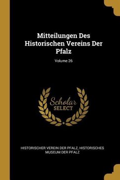 Mitteilungen Des Historischen Vereins Der Pfalz; Volume 26