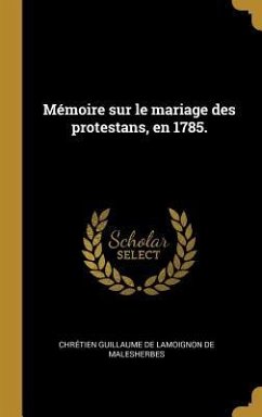 Mémoire sur le mariage des protestans, en 1785.