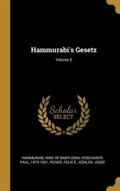 Hammurabi's Gesetz; Volume 5 - Koschaker, Paul; E, Peiser Felix