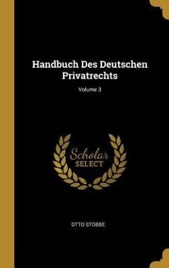 Handbuch Des Deutschen Privatrechts; Volume 3 - Stobbe, Otto