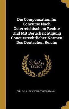 Die Compensation Im Concurse Nach Österreichischem Rechte Und Mit Berücksichtigung Concursrechtlicher Normen Des Deutschen Reichs