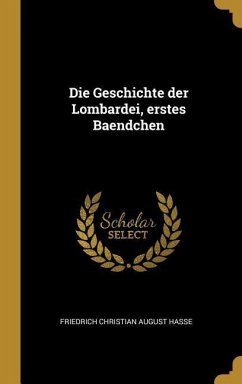Die Geschichte der Lombardei, erstes Baendchen - Hasse, Friedrich Christian August