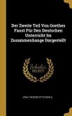 Der Zweite Teil Von Goethes Faust Für Den Deutschen Unterricht Im Zusammenhange Dargestellt