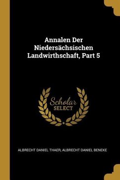Annalen Der Niedersächsischen Landwirthschaft, Part 5 - Thaer, Albrecht Daniel; Beneke, Albrecht Daniel