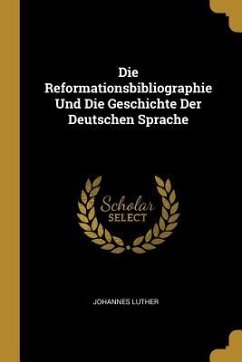 Die Reformationsbibliographie Und Die Geschichte Der Deutschen Sprache