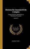 Histoire Du Consulat Et De L'empire: Faisant Suite À L'histoire De La Révolution Française; Volume 14