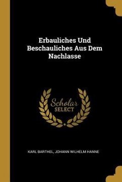 Erbauliches Und Beschauliches Aus Dem Nachlasse - Barthel, Karl; Hanne, Johann Wilhelm