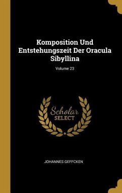 Komposition Und Entstehungszeit Der Oracula Sibyllina; Volume 23