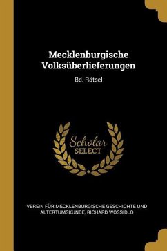 Mecklenburgische Volksüberlieferungen: Bd. Rätsel - Geschichte Und Altertumskunde, Verein F.; Wossidlo, Richard