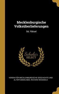 Mecklenburgische Volksüberlieferungen: Bd. Rätsel - Geschichte Und Altertumskunde, Verein F.; Wossidlo, Richard