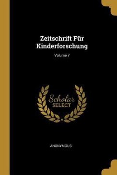 Zeitschrift Für Kinderforschung; Volume 7