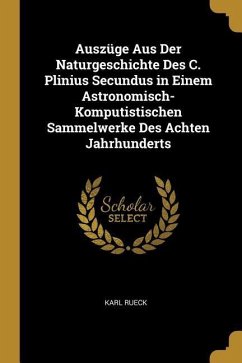 Auszüge Aus Der Naturgeschichte Des C. Plinius Secundus in Einem Astronomisch-Komputistischen Sammelwerke Des Achten Jahrhunderts