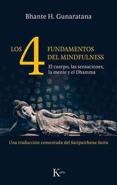 Los 4 Fundamentos del Mindfulness: El Cuerpo, Las Sensaciones, La Mente Y El Dhamma - Gunaratana, Bhante H.
