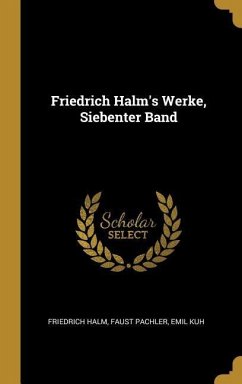 Friedrich Halm's Werke, Siebenter Band - Halm, Friedrich; Pachler, Faust; Kuh, Emil