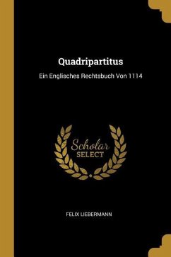 Quadripartitus: Ein Englisches Rechtsbuch Von 1114